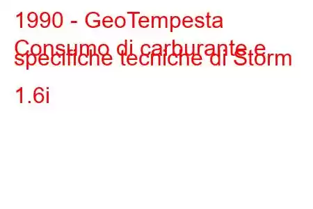 1990 - GeoTempesta
Consumo di carburante e specifiche tecniche di Storm 1.6i