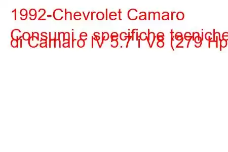 1992-Chevrolet Camaro
Consumi e specifiche tecniche di Camaro IV 5.7 i V8 (279 Hp).