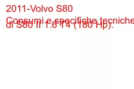 2011-Volvo S80
Consumi e specifiche tecniche di S80 II 1.6 T4 (180 Hp).