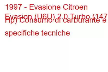 1997 - Evasione Citroen
Evasion (U6U) 2.0 Turbo (147 Hp) Consumo di carburante e specifiche tecniche