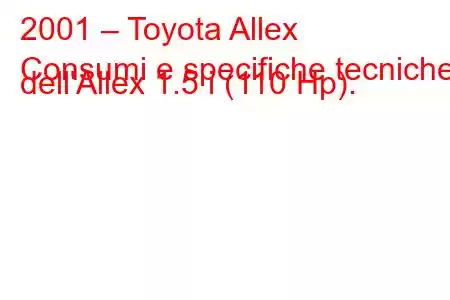 2001 – Toyota Allex
Consumi e specifiche tecniche dell'Allex 1.5 i (110 Hp).