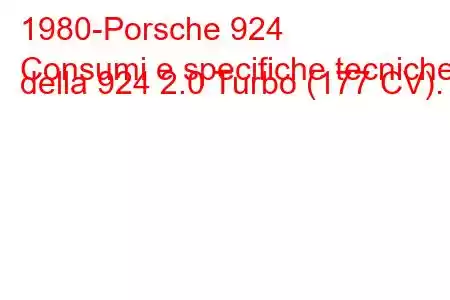 1980-Porsche 924
Consumi e specifiche tecniche della 924 2.0 Turbo (177 CV).