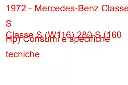 1972 - Mercedes-Benz Classe S
Classe S (W116) 280 S (160 Hp) Consumi e specifiche tecniche