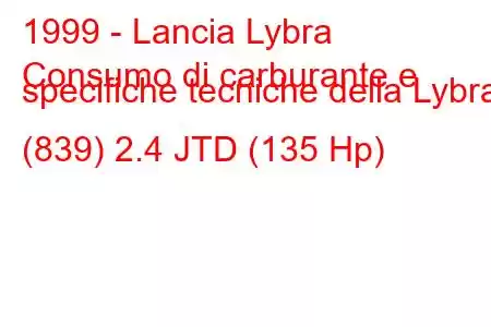 1999 - Lancia Lybra
Consumo di carburante e specifiche tecniche della Lybra (839) 2.4 JTD (135 Hp)