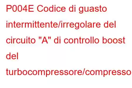 P004E Codice di guasto intermittente/irregolare del circuito 