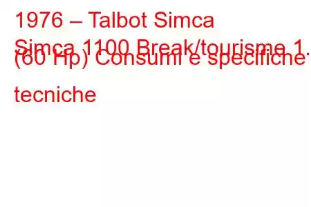 1976 – Talbot Simca
Simca 1100 Break/tourisme 1.1 (60 Hp) Consumi e specifiche tecniche