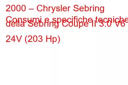 2000 – Chrysler Sebring
Consumi e specifiche tecniche della Sebring Coupe II 3.0 V6 24V (203 Hp)