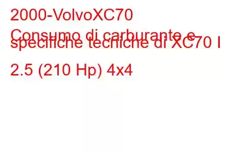 2000-VolvoXC70
Consumo di carburante e specifiche tecniche di XC70 I 2.5 (210 Hp) 4x4