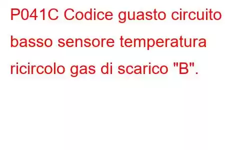 P041C Codice guasto circuito basso sensore temperatura ricircolo gas di scarico 