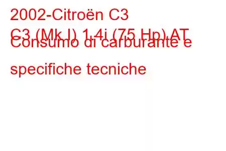 2002-Citroën C3
C3 (Mk I) 1.4i (75 Hp) AT Consumo di carburante e specifiche tecniche