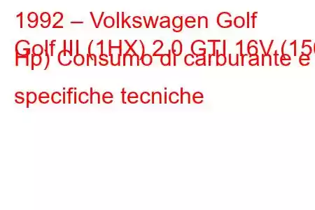 1992 – Volkswagen Golf
Golf III (1HX) 2.0 GTI 16V (150 Hp) Consumo di carburante e specifiche tecniche