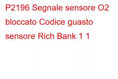 P2196 Segnale sensore O2 bloccato Codice guasto sensore Rich Bank 1 1