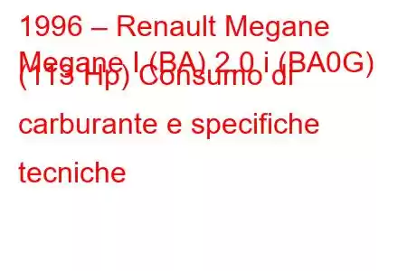 1996 – Renault Megane
Megane I (BA) 2.0 i (BA0G) (113 Hp) Consumo di carburante e specifiche tecniche