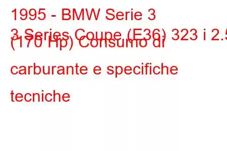 1995 - BMW Serie 3
3 Series Coupe (E36) 323 i 2.5 (170 Hp) Consumo di carburante e specifiche tecniche