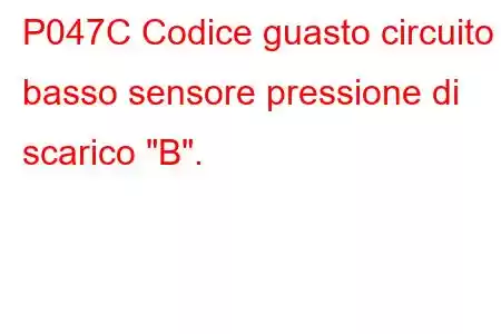 P047C Codice guasto circuito basso sensore pressione di scarico 