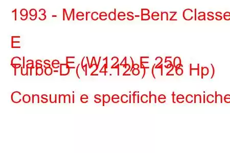 1993 - Mercedes-Benz Classe E
Classe E (W124) E 250 Turbo-D (124.128) (126 Hp) Consumi e specifiche tecniche