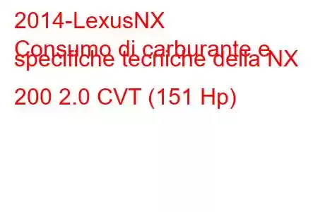 2014-LexusNX
Consumo di carburante e specifiche tecniche della NX 200 2.0 CVT (151 Hp)