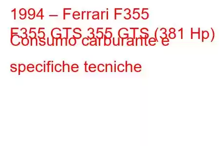 1994 – Ferrari F355
F355 GTS 355 GTS (381 Hp) Consumo carburante e specifiche tecniche