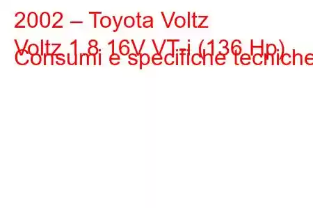 2002 – Toyota Voltz
Voltz 1.8 16V VT-i (136 Hp) Consumi e specifiche tecniche