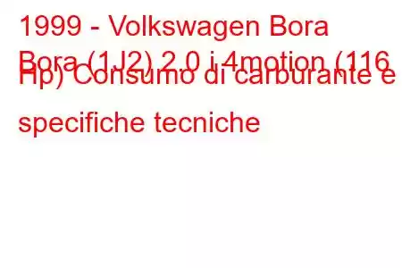 1999 - Volkswagen Bora
Bora (1J2) 2.0 i 4motion (116 Hp) Consumo di carburante e specifiche tecniche