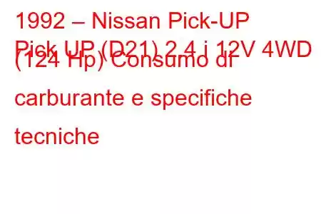 1992 – Nissan Pick-UP
Pick UP (D21) 2.4 i 12V 4WD (124 Hp) Consumo di carburante e specifiche tecniche