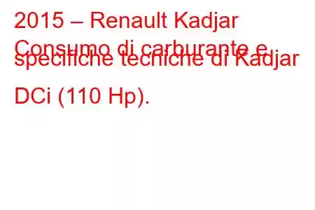 2015 – Renault Kadjar
Consumo di carburante e specifiche tecniche di Kadjar DCi (110 Hp).