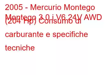 2005 - Mercurio Montego
Montego 3.0 i V6 24V AWD (204 Hp) Consumo di carburante e specifiche tecniche