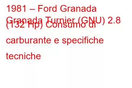 1981 – Ford Granada
Granada Turnier (GNU) 2.8 (132 Hp) Consumo di carburante e specifiche tecniche