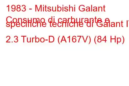 1983 - Mitsubishi Galant
Consumo di carburante e specifiche tecniche di Galant IV 2.3 Turbo-D (A167V) (84 Hp)