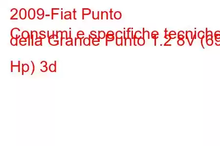 2009-Fiat Punto
Consumi e specifiche tecniche della Grande Punto 1.2 8V (69 Hp) 3d