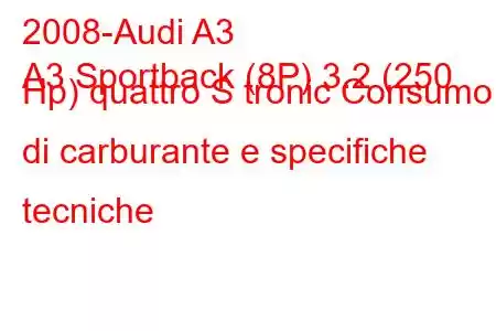 2008-Audi A3
A3 Sportback (8P) 3.2 (250 Hp) quattro S tronic Consumo di carburante e specifiche tecniche