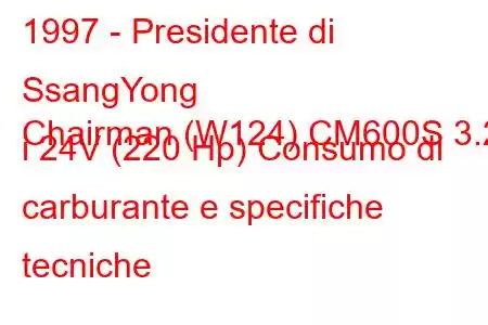 1997 - Presidente di SsangYong
Chairman (W124) CM600S 3.2 i 24V (220 Hp) Consumo di carburante e specifiche tecniche