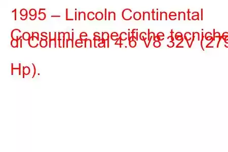 1995 – Lincoln Continental
Consumi e specifiche tecniche di Continental 4.6 V8 32V (279 Hp).