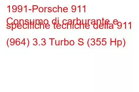 1991-Porsche 911
Consumo di carburante e specifiche tecniche della 911 (964) 3.3 Turbo S (355 Hp)