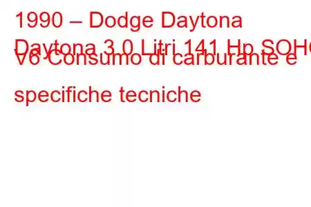 1990 – Dodge Daytona
Daytona 3.0 Litri 141 Hp SOHC V6 Consumo di carburante e specifiche tecniche