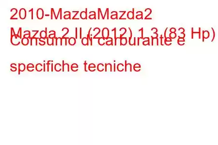 2010-MazdaMazda2
Mazda 2 II (2012) 1.3 (83 Hp) Consumo di carburante e specifiche tecniche