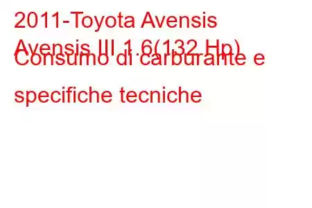 2011-Toyota Avensis
Avensis III 1.6(132 Hp) Consumo di carburante e specifiche tecniche