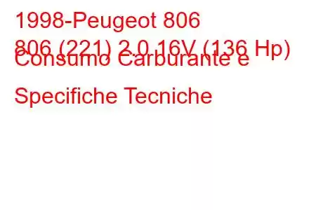 1998-Peugeot 806
806 (221) 2.0 16V (136 Hp) Consumo Carburante e Specifiche Tecniche