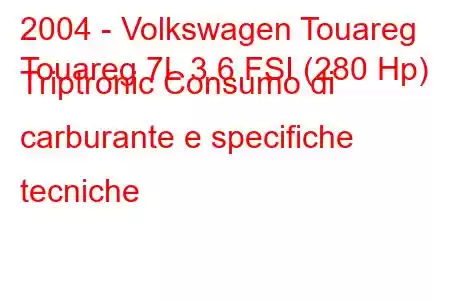 2004 - Volkswagen Touareg
Touareg 7L 3.6 FSI (280 Hp) Triptronic Consumo di carburante e specifiche tecniche