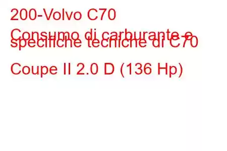 200-Volvo C70
Consumo di carburante e specifiche tecniche di C70 Coupe II 2.0 D (136 Hp)