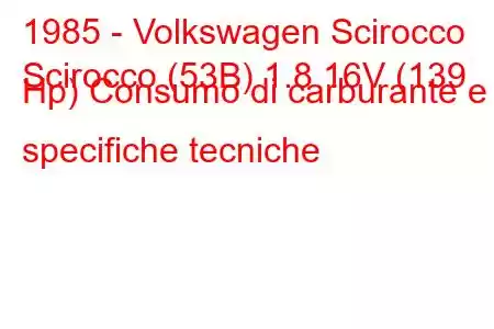 1985 - Volkswagen Scirocco
Scirocco (53B) 1.8 16V (139 Hp) Consumo di carburante e specifiche tecniche