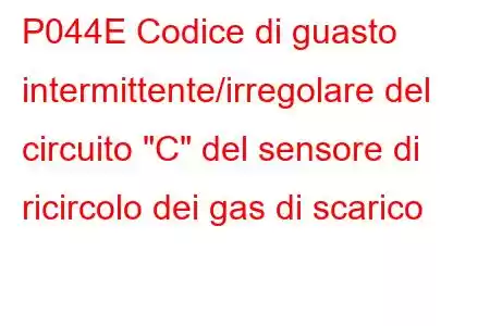 P044E Codice di guasto intermittente/irregolare del circuito 