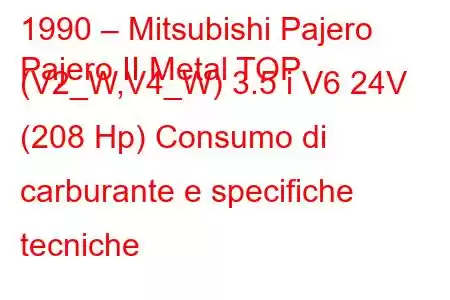 1990 – Mitsubishi Pajero
Pajero II Metal TOP (V2_W,V4_W) 3.5 i V6 24V (208 Hp) Consumo di carburante e specifiche tecniche