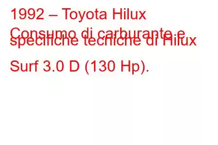 1992 – Toyota Hilux
Consumo di carburante e specifiche tecniche di Hilux Surf 3.0 D (130 Hp).