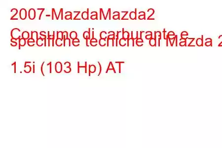 2007-MazdaMazda2
Consumo di carburante e specifiche tecniche di Mazda 2 1.5i (103 Hp) AT