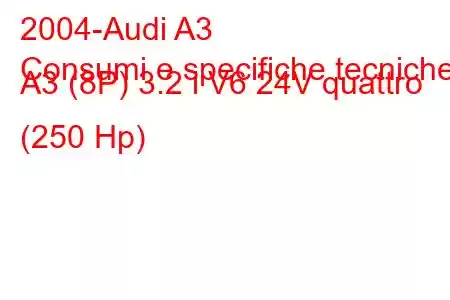 2004-Audi A3
Consumi e specifiche tecniche A3 (8P) 3.2 i V6 24V quattro (250 Hp)