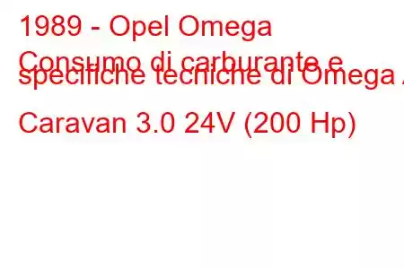 1989 - Opel Omega
Consumo di carburante e specifiche tecniche di Omega A Caravan 3.0 24V (200 Hp)