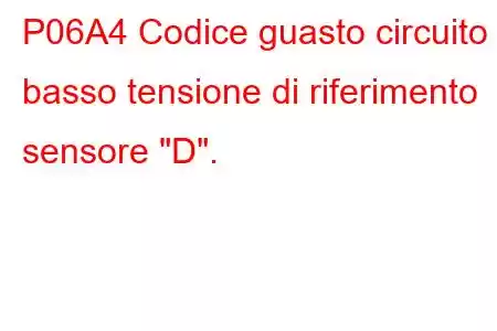 P06A4 Codice guasto circuito basso tensione di riferimento sensore 