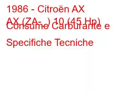 1986 - Citroën AX
AX (ZA-_) 10 (45 Hp) Consumo Carburante e Specifiche Tecniche