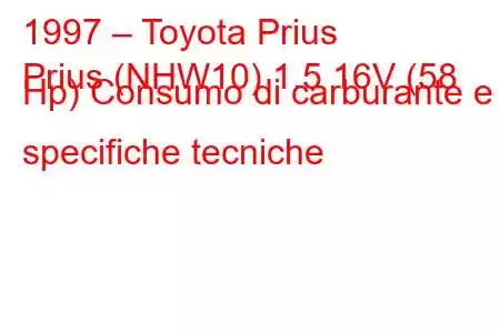 1997 – Toyota Prius
Prius (NHW10) 1.5 16V (58 Hp) Consumo di carburante e specifiche tecniche